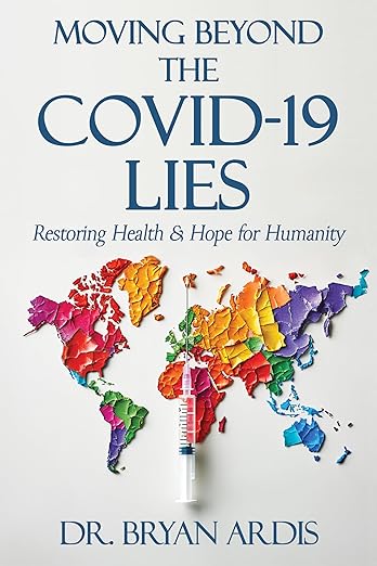 book cover image and hyperlink for: Moving Beyond the Covid-19 Lies: Restoring Health and Hope for Humanity
by Bryan Ardis
October 2024, Harvest Creek Publishing