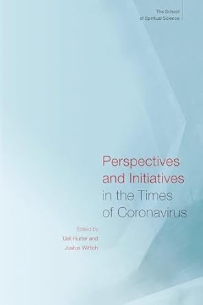 book cover image and hyperlink for: Perspectives and Initiatives in the Times of Coronavirus
edited by Ueli Hurter and Justus Wittich
September 2020, Rudolf Steiner Press