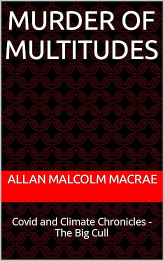 book cover image and hyperlink for: Murder of Multitudes: Covid and Climate Chronicles - The Big Cull
by Allan Malcolm MacRae
September 2023, independently published