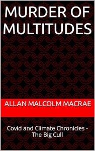 book cover image and hyperlink for: Murder of Multitudes: Covid and Climate Chronicles - The Big Cull
by Allan Malcolm MacRae
September 2023, independently published