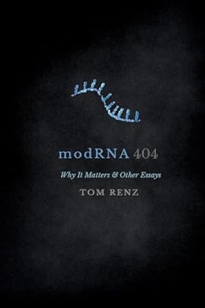 book cover image and hyperlink for: modRNA: Why It Matters and Other Essays
by Tom Renz
October 2023, Renz Media
