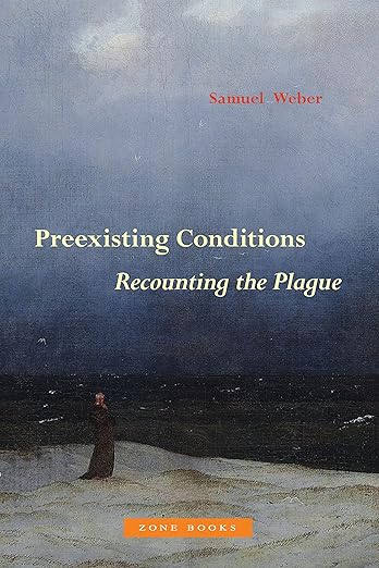 book cover image and hyperlink for: Preexisting Conditions: Recounting the Plague
by Samuel Weber
September 2022, Zone Books