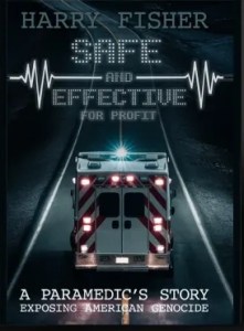 book cover image and hyperlink for: Safe and Effective for Profit: A Paramedic's Story Exposing American Genocide
by Harry Fisher
December 2024, Pierucci Publishing