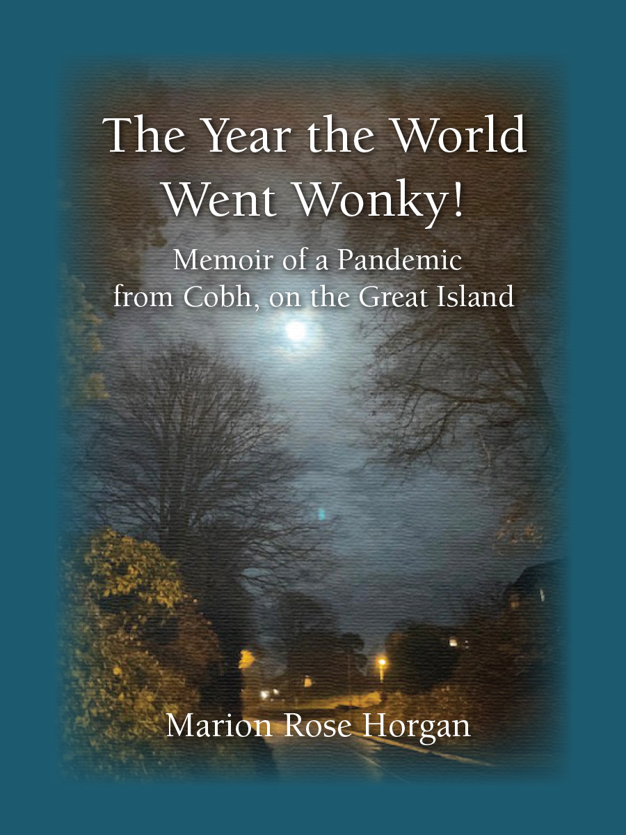 book cover image and hyperlink for: The Year the World Went Wonky! Memoir of a Pandemic from Cobh, on the Great Island
by Marion Rose Horgan
2021, Self-published via Lettertec