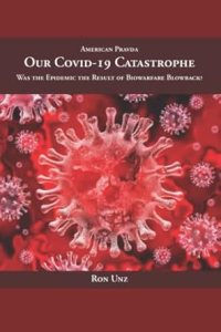 book cover image and hyperlink for: Our Covid-19 Catastrophe: Was the Epidemic the Result of Biowarfare Blowback
by Ron Unz
June 2022, independently published