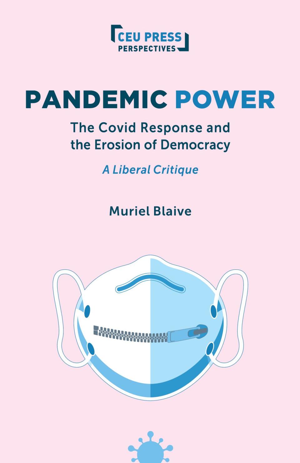 book cover image and hyperlink for: Pandemic Power: The Covid Response and the Erosion of Democracy: A Liberal Critique
by Muriel Blaive
April 2025, Central European University Press