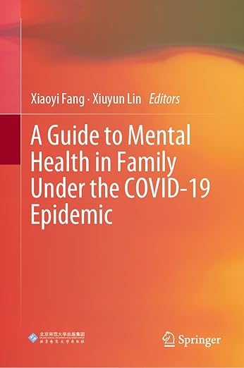 book cover image and hyperlink for: A Guide to Mental Health in Family Under the Covid-19 Epidemic
edited by Xiaoyi Fang and Xiuyun Lin
December 2022, Springer