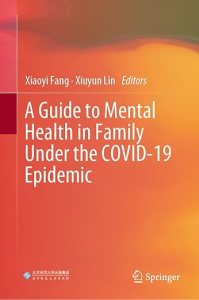 book cover image and hyperlink for: A Guide to Mental Health in Family Under the Covid-19 Epidemic
edited by Xiaoyi Fang and Xiuyun Lin
December 2022, Springer