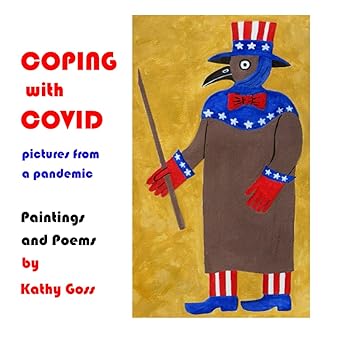 book cover image and hyperlink for: Coping with Covid: Pictures from a Pandemic - Paintings and Poems
by Kathy Goss
July 2021, independently published