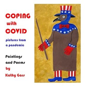 book cover image and hyperlink for: Coping with Covid: Pictures from a Pandemic - Paintings and Poems
by Kathy Goss
July 2021, independently published