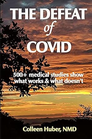 book cover image and hyperlink for: The Defeat of Covid: 500+ Medical Studies Show What Works and What Doesn't
by Colleen Huber
April 2021, independently published