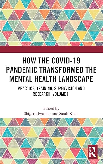 book cover image and hyperlink for: How the Covid Pandemic Transformed the Mental Health Landscape: Practice, Training, Supervision and Research
edited by Shigeru Iwakabe and Sarah Knox
vol. 2, February 2023, Routledge