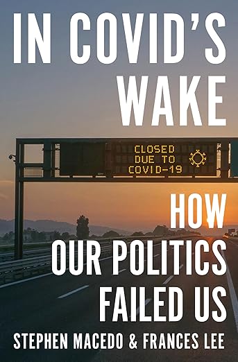 book cover image and hyperlink for: In Covid's Wake: How Our Politics Failed Us
by Stephen Macedo and Frances Lee
March 2025, Princeton University Press