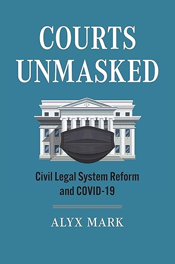 book cover image and hyperlink for: Courts Unmasked: Civil Legal System Reform and Covid-19
by Alyx Mark
January 2025, University Press of Kansas
