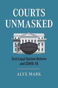 book cover image and hyperlink for: Courts Unmasked: Civil Legal System Reform and Covid-19
by Alyx Mark
January 2025, University Press of Kansas