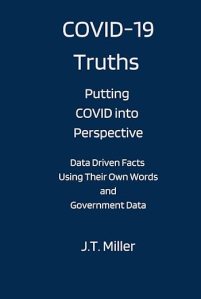book cover image and hyperlink for: Covid-19 Truths: Putting Covid into Perspective
by J. T. Miller
September 2021, independently published