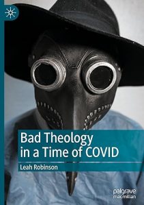 book cover image and hyperlink for: Bad Theology in a Time of Covid
by Leah Robinson
December 2024, Palgrave Macmillan