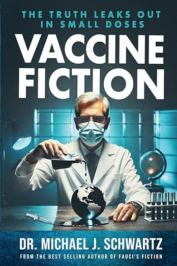 book cover image and hyperlink for: Vaccine Fiction: The Truth Leaks Out in Small Doses
by Michael J. Schwartz
November 2024, independently published