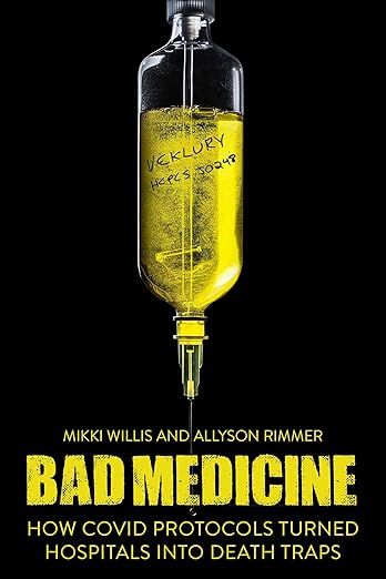 book cover image and hyperlink for: Bad Medicine: How Covid Protocols Turned Hospitals into Death Traps
by Mikki Willis and Allyson Rimmer
forthcoming, Skyhorse