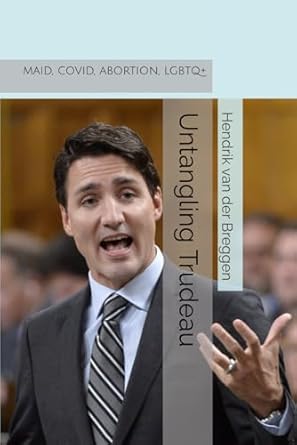 book cover image and hyperlink for: Untangling Trudeau: MAID, COVID, Abortion, LGBTQ+
by Hendrik van der Breggen
January 2025, Independently published