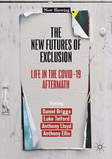 book cover image and hyperlink for: The New Futures of Exclusion: Life in the Covid-19 Aftermath
by Daniel Briggs, et al.
December 2023, Palgrave Macmillan