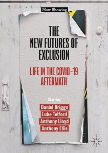 book cover image and hyperlink for: The New Futures of Exclusion: Life in the Covid-19 Aftermath
by Daniel Briggs, et al.
December 2023, Palgrave Macmillan
