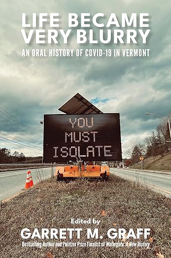 book cover image and hyperlink for: Life Became Very Blurry: An Oral History of Covid-19 in Vermont
edited by Garrett M. Graff
March 2025, Vermont Historical Society