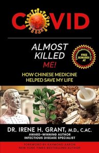 book cover image and hyperlink for: Covid Almost Killed Me! How Chinese Medicine Helped Save My Life
by Irene H. Grant
January 2025, independently published