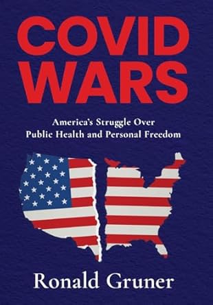 book cover image and hyperlink for: Covid Wars: America's Struggle Over Public Health and Personal Freedom
by Ronald Gruner
March 2025, Libratum