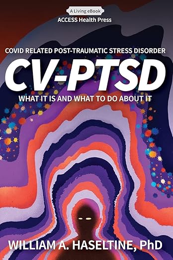 book cover image and hyperlink for: Covid Related Post Traumatic Stress Disorder (CV-PTSD): What it is and What to Do About it
 by William A. Haseltine
July 2021, Access Health International