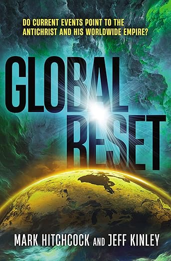 book cover image and hyperlink for: Global Reset: Do Current Events Point to the Antichrist and His Worldwide Empire?
by Mark Hitchcock and Jeff Kinley
June 2022, Thomas Nelson