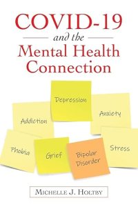 book cover image and hyperlink for: Covid-19 and the Mental Health Connection
by Michelle J. Holtby
July 2021, independently published