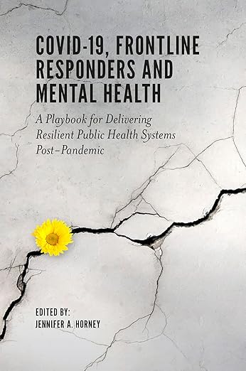 book cover image and hyperlink for: Covid-19, Frontline Responders and Mental Health: A Playbook for Delivering Resilient Public Health Systems Post-Pandemic
edited by Jennifer A. Horney
January 2023, Emerald