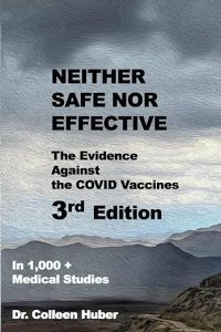 book cover image and hyperlink: Neither Safe Nor Effective: The Evidence Against the Covid Vaccines
by Colleen Huber
3rd ed., March 2025, independently published