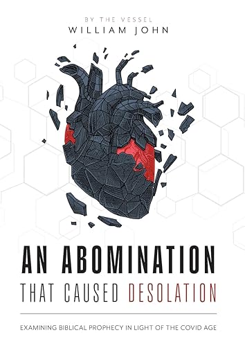 book cover image and hyperlink for: An Abomination that Caused Desolation: Examining Biblical Prophecy in Light of the Covid Age
by William John
October 2023, FriesenPress