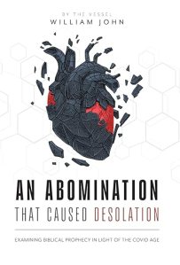 book cover image and hyperlink for: An Abomination that Caused Desolation: Examining Biblical Prophecy in Light of the Covid Age
by William John
October 2023, FriesenPress