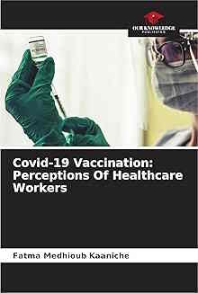 book cover image and hyperlink for: Covid-19 Vaccination: Perceptions of Healthcare Workers
by Fatma Medhioub Kaaniche
March 2025, Our Knowledge Publishing