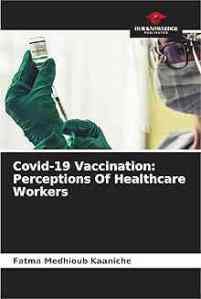 book cover image and hyperlink for: Covid-19 Vaccination: Perceptions of Healthcare Workers
by Fatma Medhioub Kaaniche
March 2025, Our Knowledge Publishing