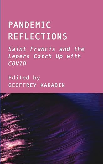 book cover image and hyperlink for: Pandemic Reflections: Saint Francis and the Lepers Catch Up With Covid
edited by Geoffrey Karabin
September 2023, Ethics International