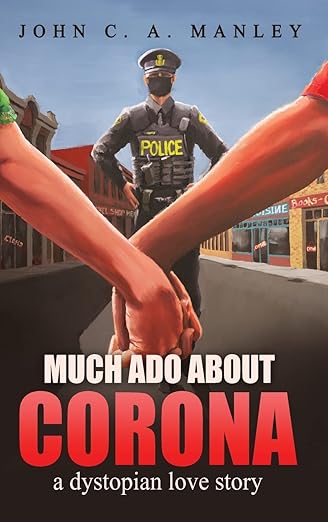 book cover image and hyperlink for: Much Ado About Corona: A Dystopian Love Story
by John C. A. Manley
April 2022, Blazing Pine Cone