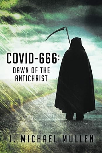 book cover image and hyperlink for: Covid-666: Dawn of the Antichrist
by J. Michael Mullen
March 2021, independently published