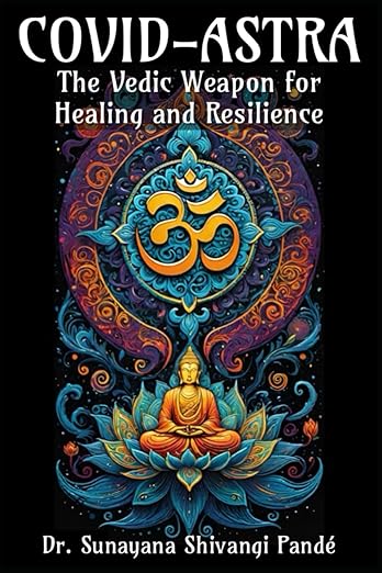 book cover image and hyperlink for: Covid-Astra: The Vedic Weapon for Healing and Resilience
by Sunayana Shivangi Pandé
October 2024, independently published