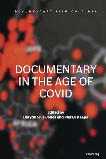 book cover image and hyperlink for: Documentary in the Age of Covid
edited by Dafydd Sills-Jones and Pietari Kääpä 
January 2023, Peter Lang