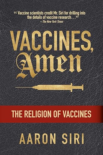 book cover image and hyperlink for: Vaccines, Amen: The Religion of Vaccines
by Aaron Siri
September 2025, Injecting Freedom LLC