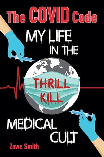 book cover image and hyperlink for: The Covid Code: My Life in the Thrill Kill Medical Cult
by Zowe Smith
September 2024, independently published