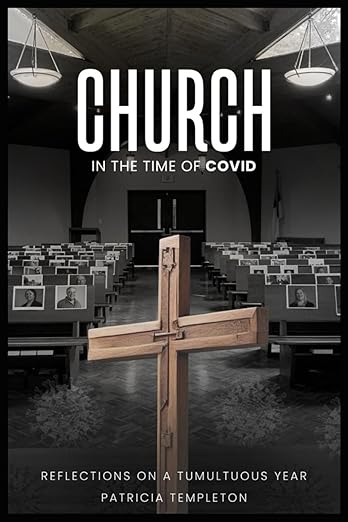 book cover image and hyperlink for: Church in the Time of Covid: Reflections on a Tumultuous Year
by Patricia Templeton
July 2024, independently published