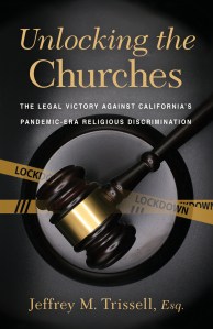 Unlocking the Churches: The Legal Victory Against California’s Pandemic-Era Religious Discrimination
by Jeffrey M. Trissell
May 2025, Sophia Institute Press