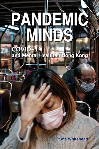 book cover image and hyperlink for: Pandemic Minds: Covid-19 and Mental Health in Hong Kong
by Kate Whitehead
May 2024, Hong Kong University Press