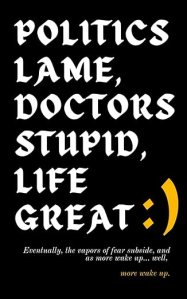 book cover image and hyperlink for: Politics Lame, Doctors Stupid, Life Great: Eventually, the Vapors of Fear Subside, and as More Wake Up... Well, More Wake Up
by Eashwarran Kohilathas
March 2025, independently published
