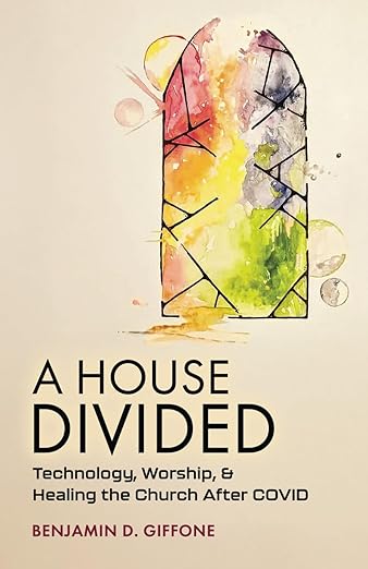 book cover image and hyperlink for: A House Divided: Technology, Worship, and Healing the Church After Covid
by Benjamin D. Giffone
April 2025, Libertarian Christian Institute Press